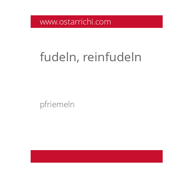 fudeln, reinfudeln