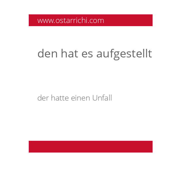 den hat es aufgestellt