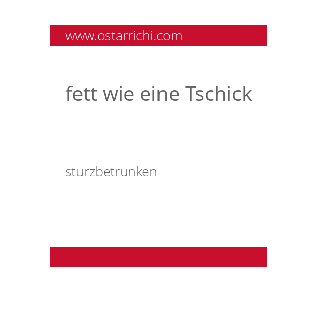 fett wie eine Tschick