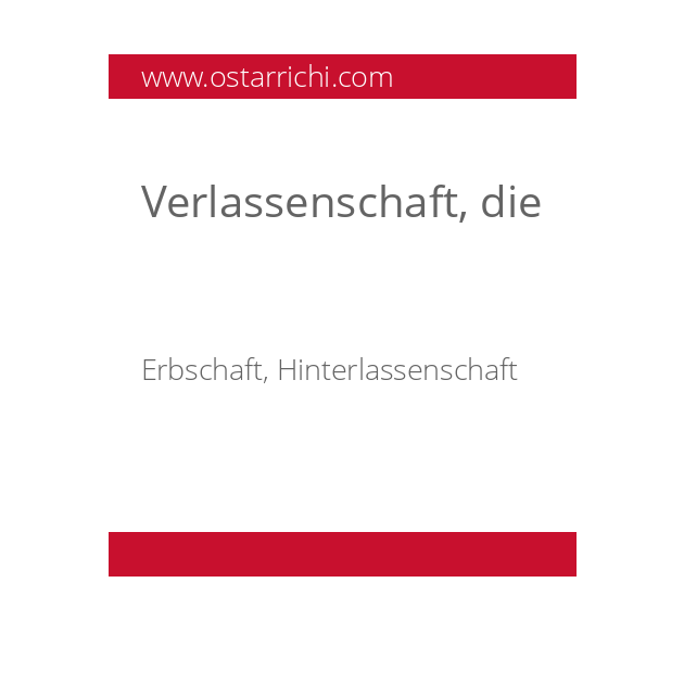 Verlassenschaft, die