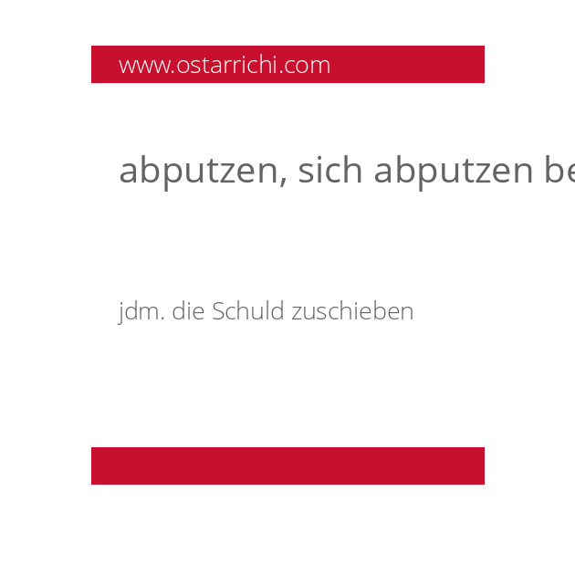 abputzen, sich abputzen bei