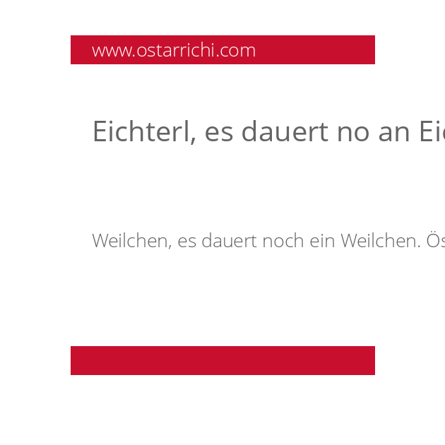 Eichterl, es dauert no an Eichterl