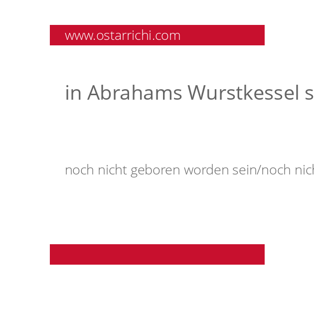 in Abrahams Wurstkessel schwimmen