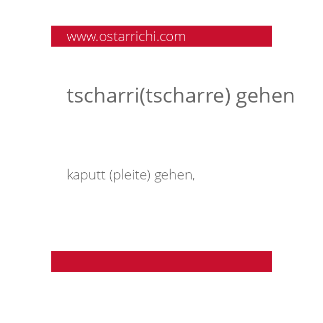 tscharri(tscharre) gehen