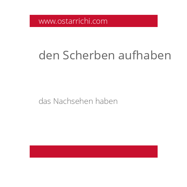 den Scherben aufhaben