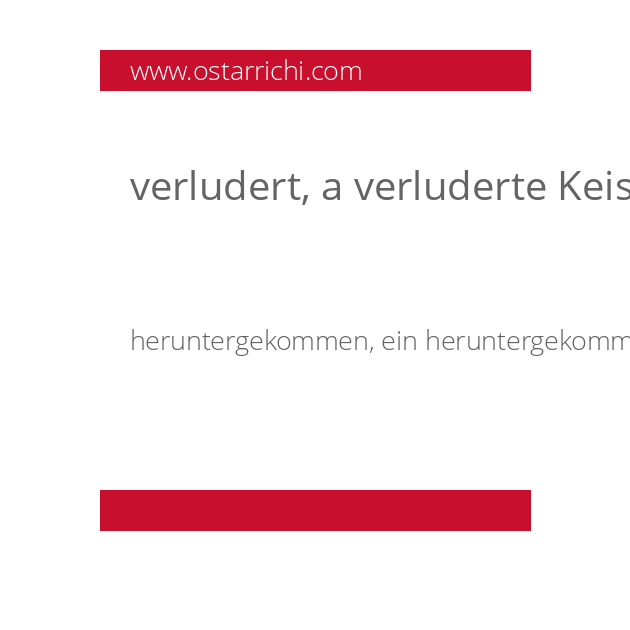 verludert, a verluderte Keischn