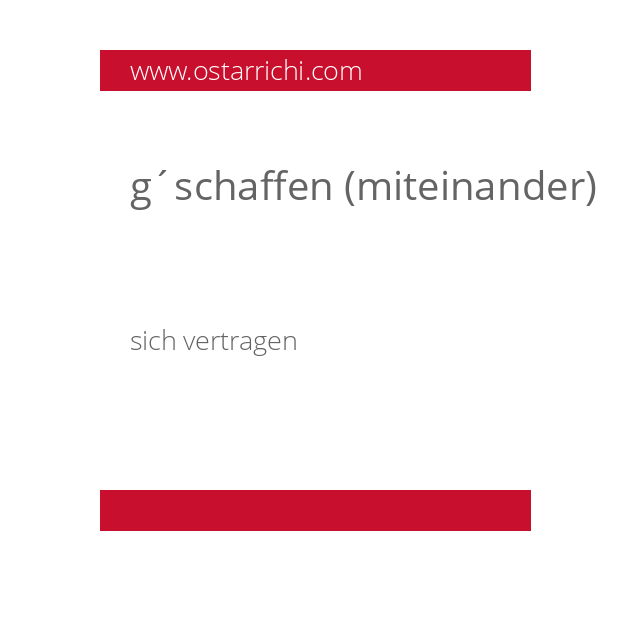 g´schaffen (miteinander)