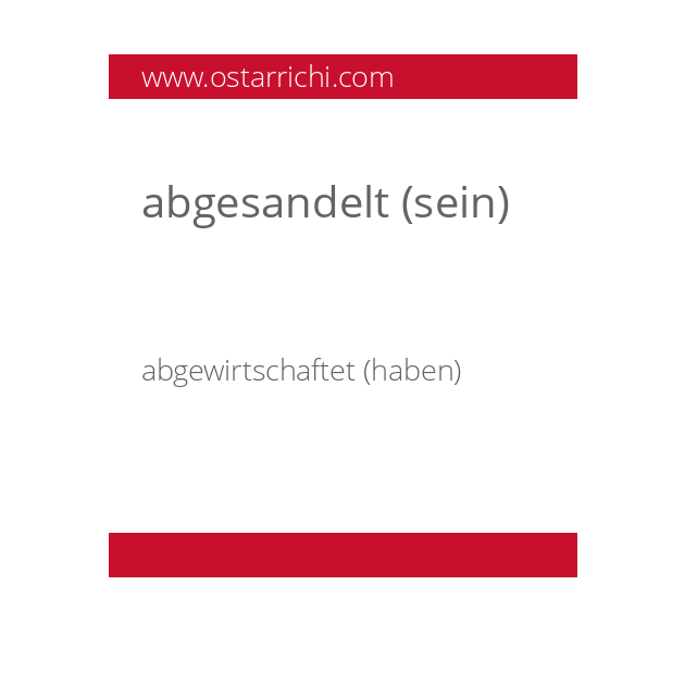 abgesandelt (sein)