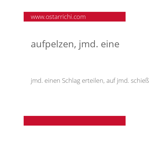 aufpelzen, jmd. eine