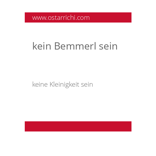 kein Bemmerl sein