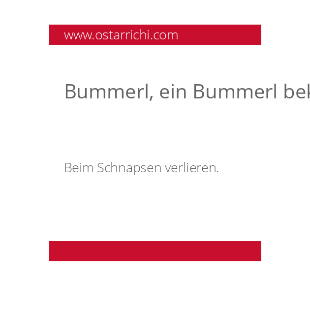Bummerl, ein Bummerl bekommen