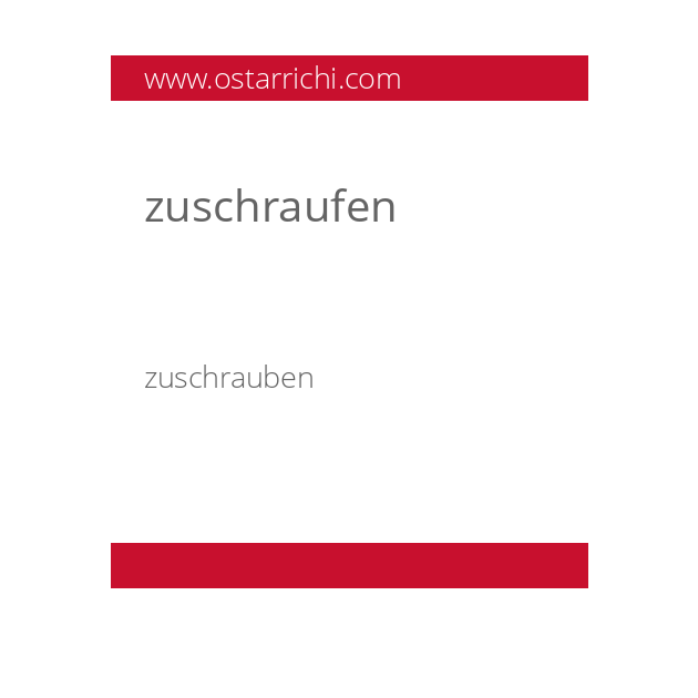 zuschraufen