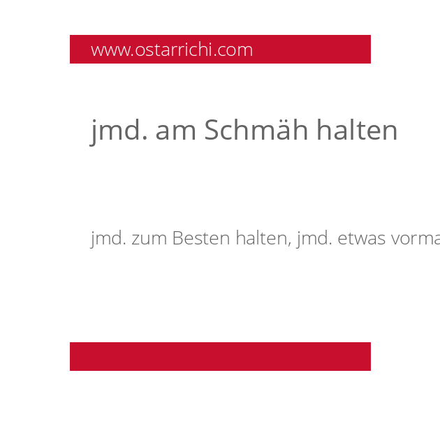 jmd. am Schmäh halten