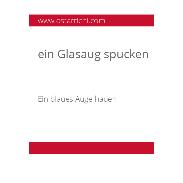 ein Glasaug spucken