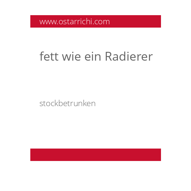fett wie ein Radierer