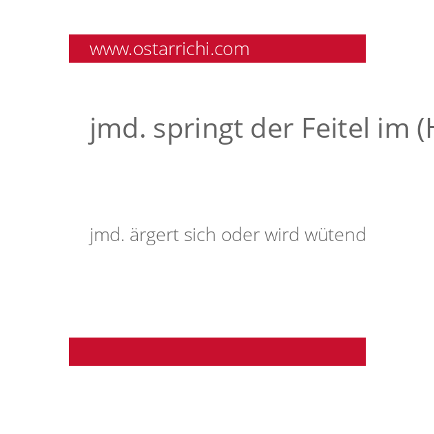 jmd. springt der Feitel im (Hosen)sack auf