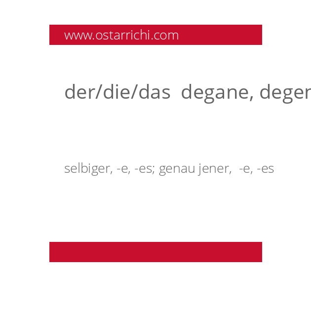 der/die/das  degane, degene
