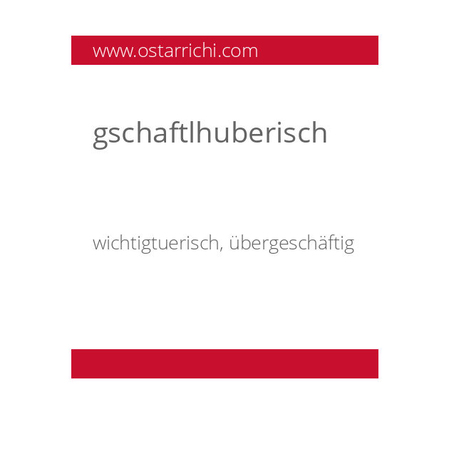 gschaftlhuberisch