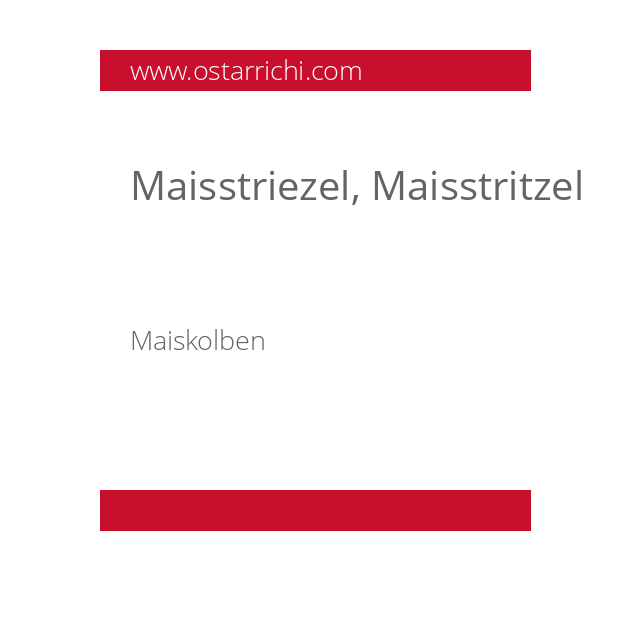 Maisstriezel, Maisstritzel