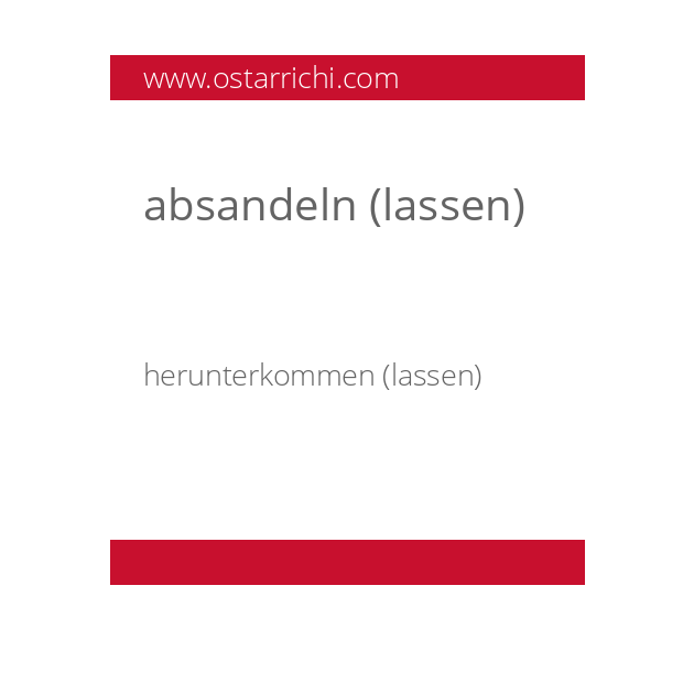 absandeln (lassen)