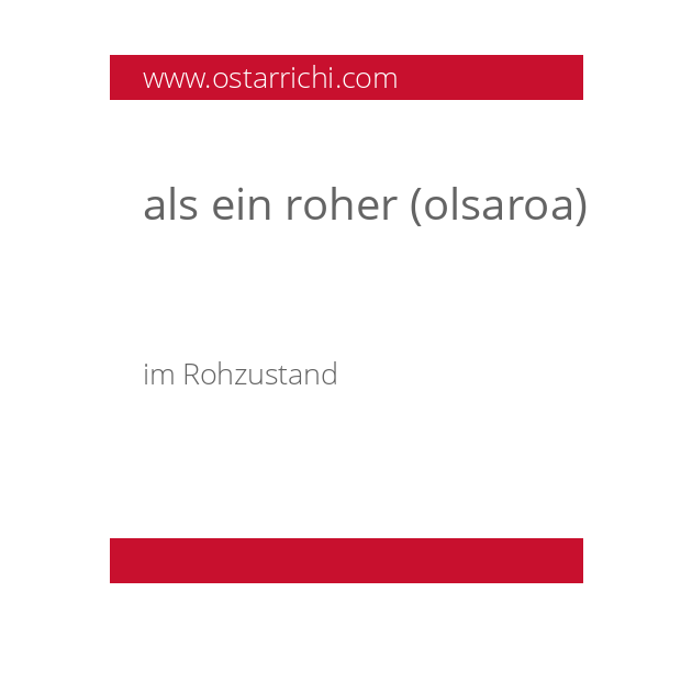 als ein roher (olsaroa)