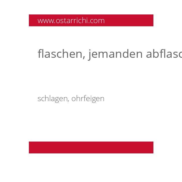 flaschen, jemanden abflaschen