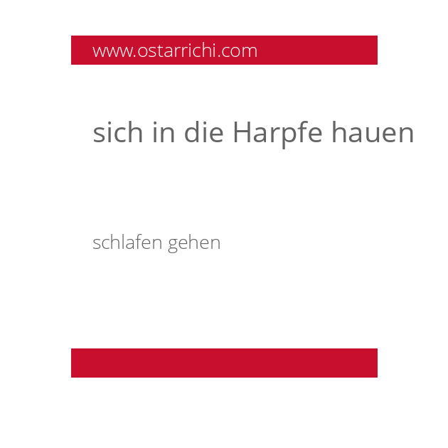 sich in die Harpfe hauen