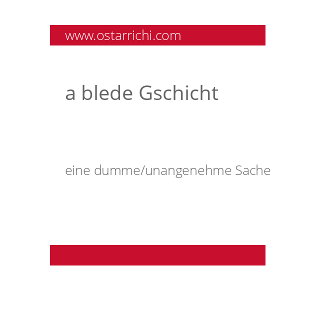 a blede Gschicht