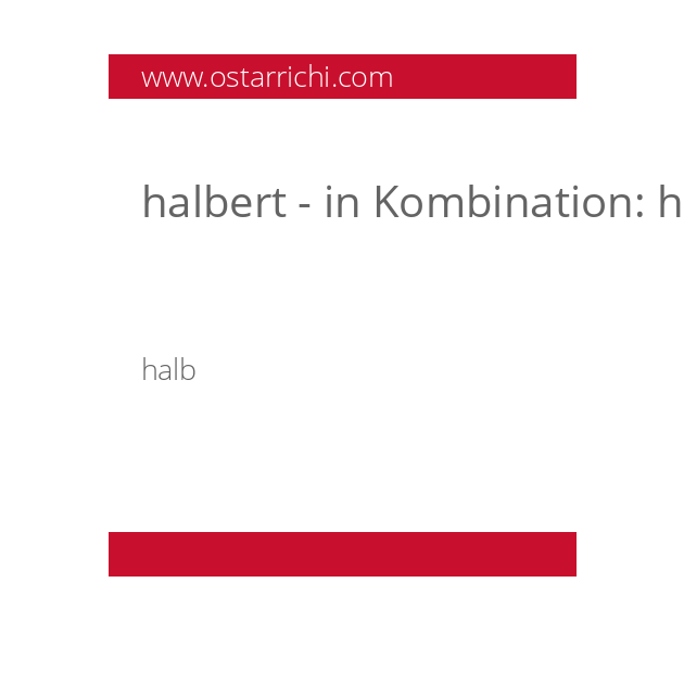 halbert - in Kombination: halbert fertig, nur halbert machen, a hiowate Gschicht