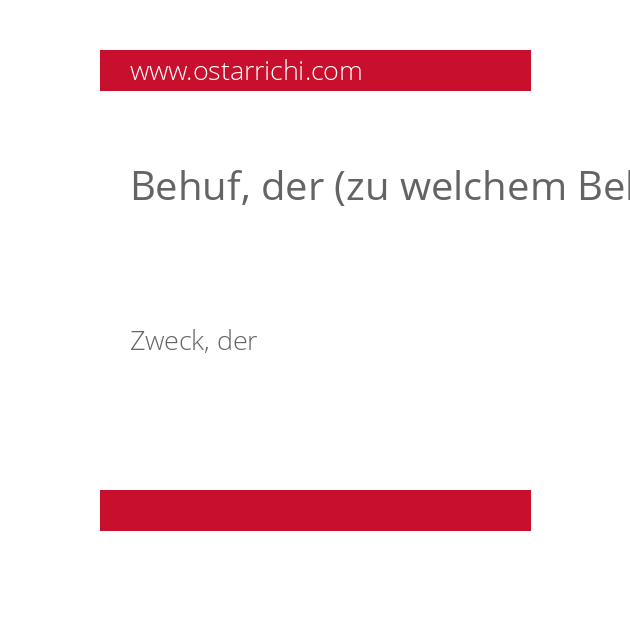 Behuf, der (zu welchem Behufe?)