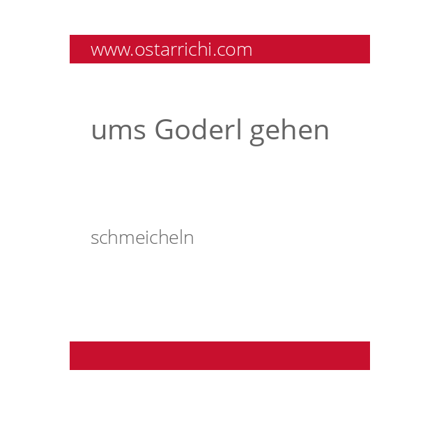 ums Goderl gehen