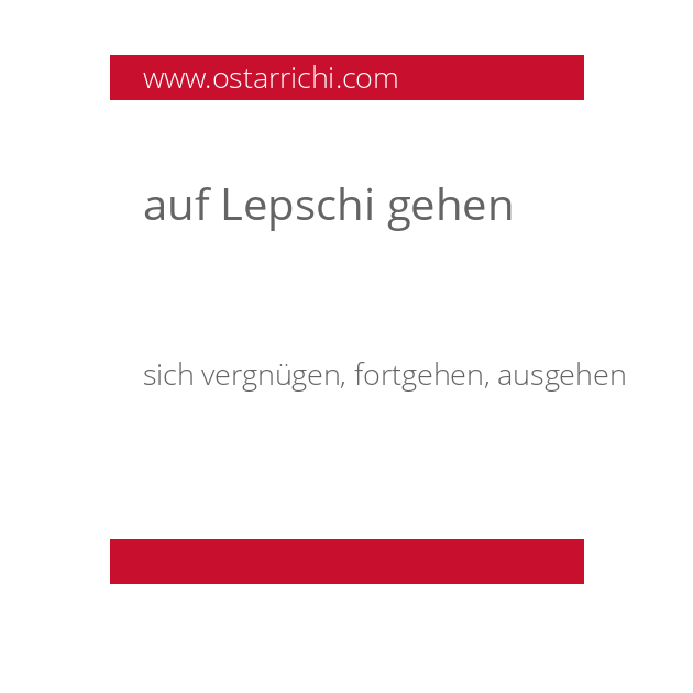 auf Lepschi gehen